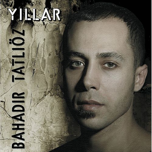 Bahadir Tatlioz - Yillar — Bahadir Tatlioz