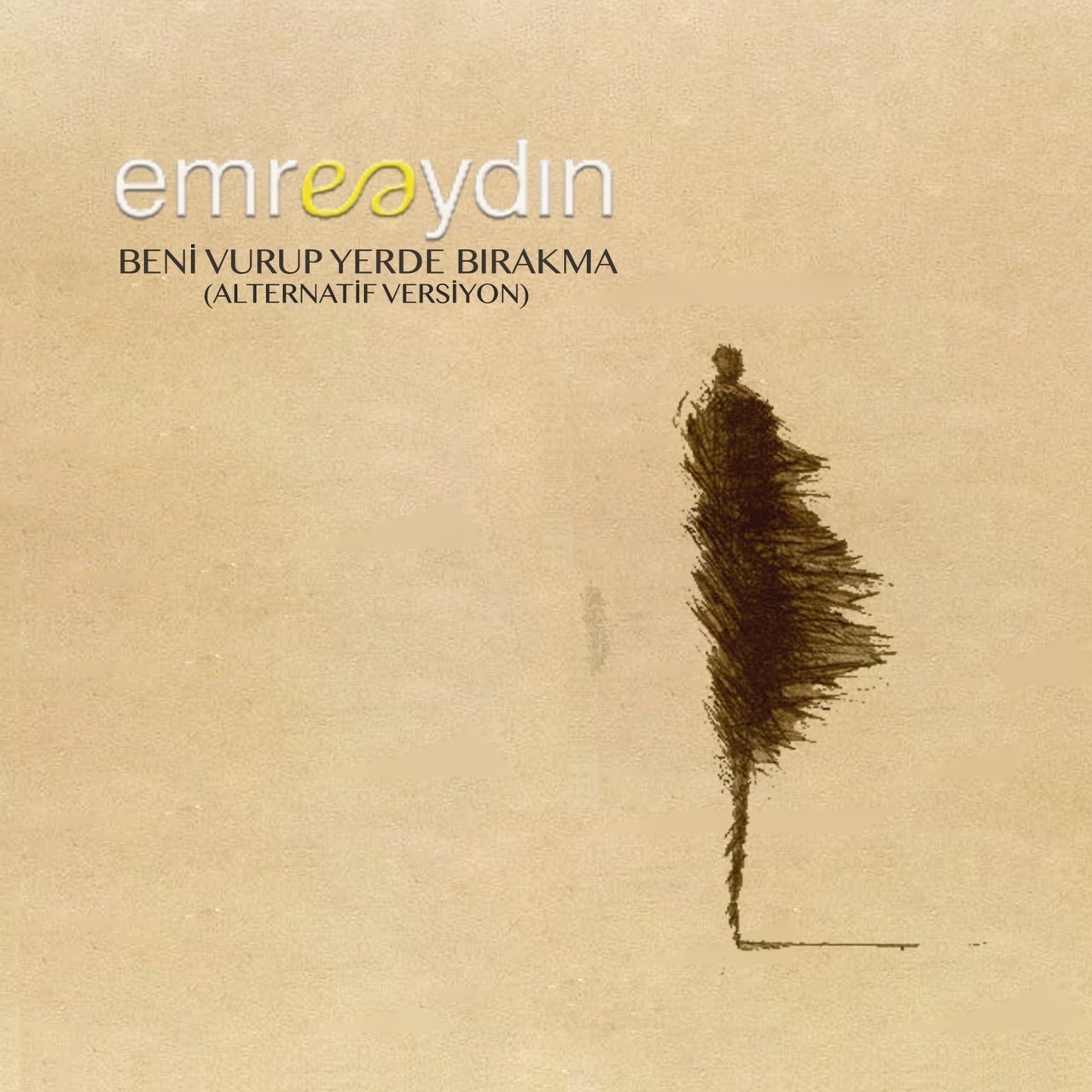 Beni Vurup Yerde Bırakma (Alternatif Versiyon) — Emre Aydin