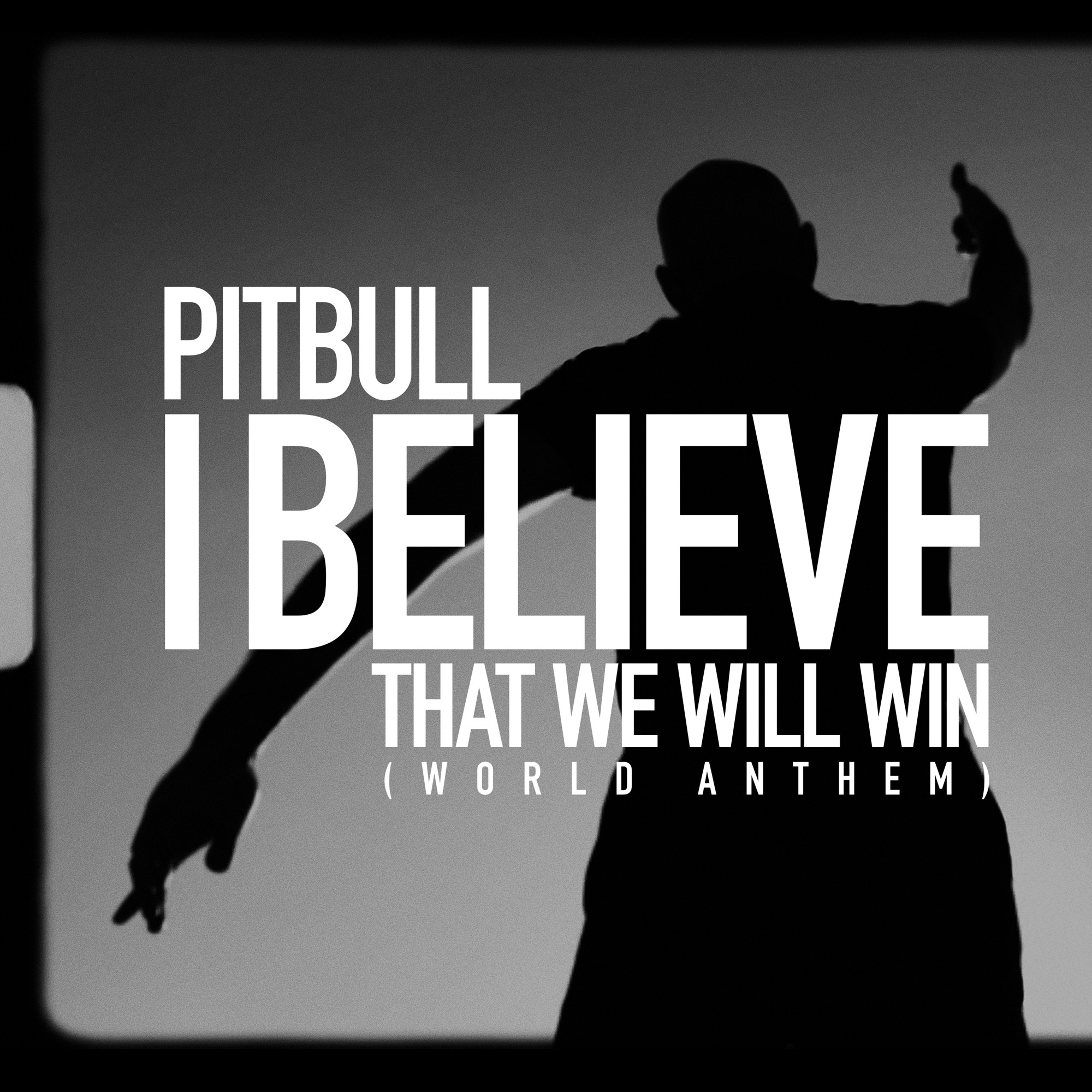 I Believe That We Will Win (World Anthem) — Pitbull