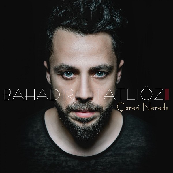 Caresi Nerede — Bahadir Tatlioz