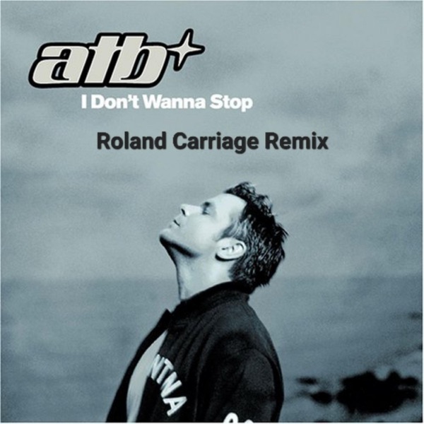 I Don't Wanna Stop (Roland Carriage Remix) — ATB