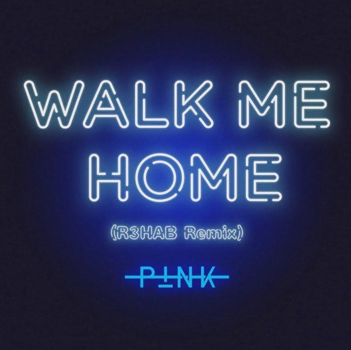 Walk Me Home (R3HAB Remix) — Pink
