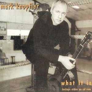 What It Is (Album Version) — Mark Knopfler