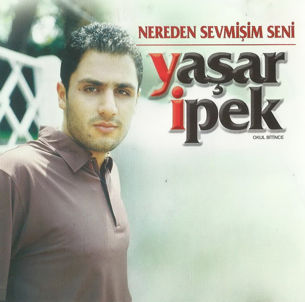 Yasar Ipek - Nereden Sevmisim Seni — Yasar Ipek