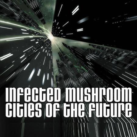 Cities Of The Future Violent Vision Remix — Infected Mushroom