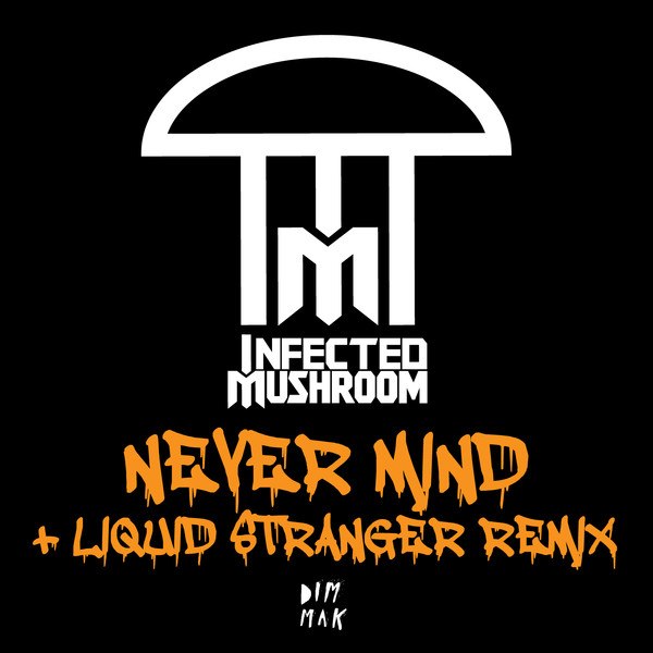 Infected Mushroom Never Mind — Infected Mushroom