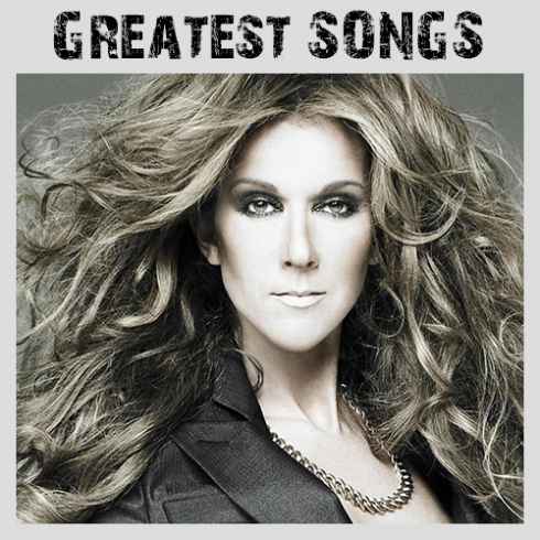 Greatest Songs — Celine Dion