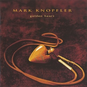 Golden Heart — Mark Knopfler