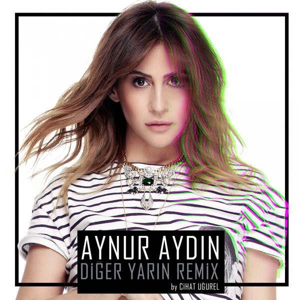 Diger Yarin (Cihat Ugurel Remix) — Aynur Aydin