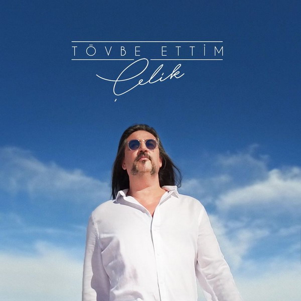 Tovbe Ettim — Celik