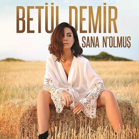 Sana N'Olmus — Betul Demir