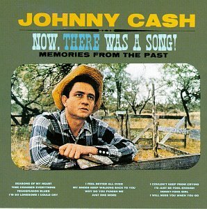 Now, There Was A Song! — Johnny Cash