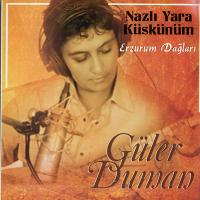 Guler Duman - Nazli Yara Kuskunum - Erzurum Daglari — Guler Duman
