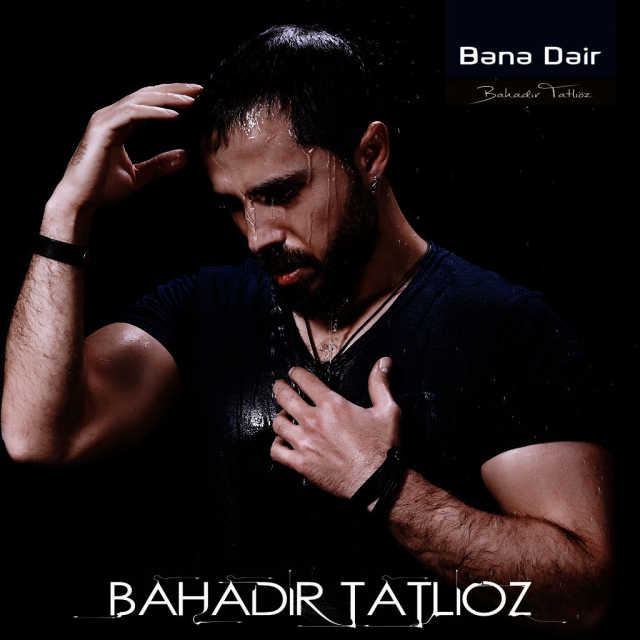 Bahadir Tatlioz - Bana Dair — Bahadir Tatlioz