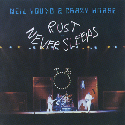 Neil Young & Crazy Horse - Rust Never Sleeps — Neil Young