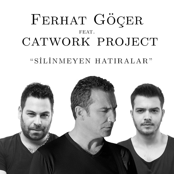 Ferhat Gocer - Silinmeyen Hatiralar (feat. Catwork Project) — Ferhat Gocer