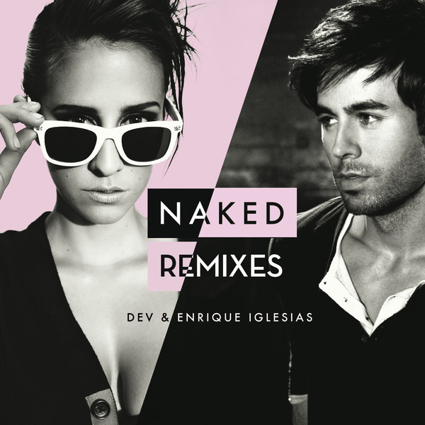 Dev & Enrique Iglesias - Nakd (Remixes) — Enrique Iglesias
