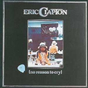 No Reason To Cry — Eric Clapton