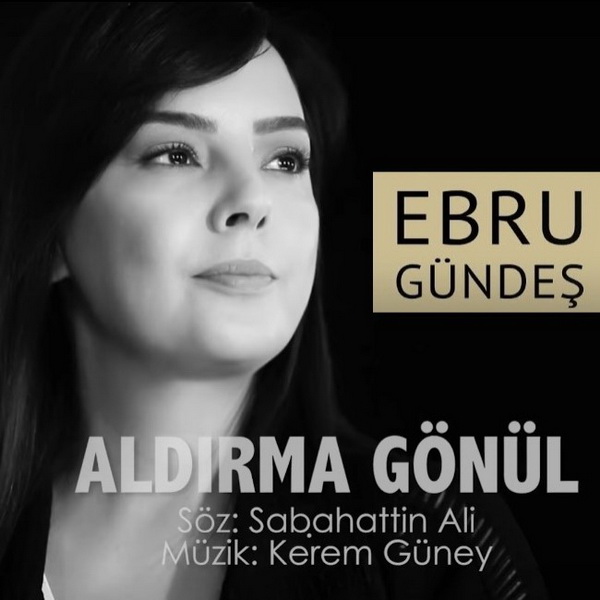 Aldırma Gonul — Ebru Gundis