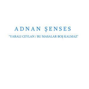Yaralı Ceylan Bu Masalar Boş Kalmaz — Adnan Senses