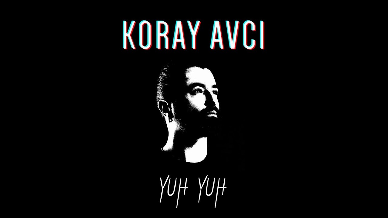 Yuh Yuh — Koray Avci